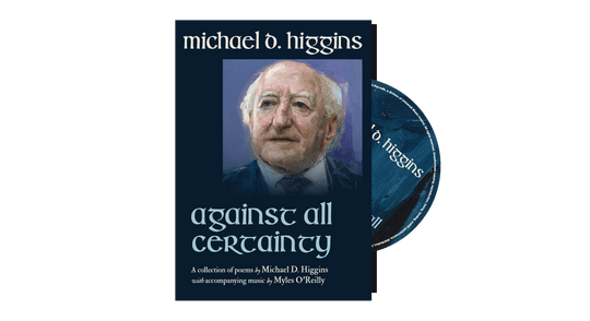 Michael D Higgins With Myles O’Reilly : Against All Certainty