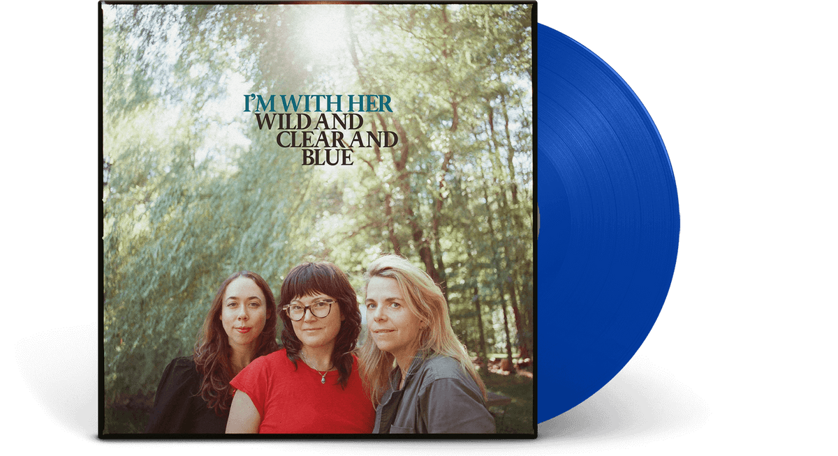 Vinyl - [Pre-Order [09/05] I’m With Her : Wild and Clear and Blue (Blue Vinyl) - The Record Hub