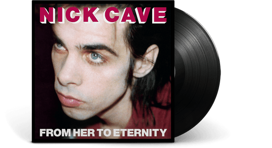Nick Cave & The Bad Seeds : From Her to Eternity