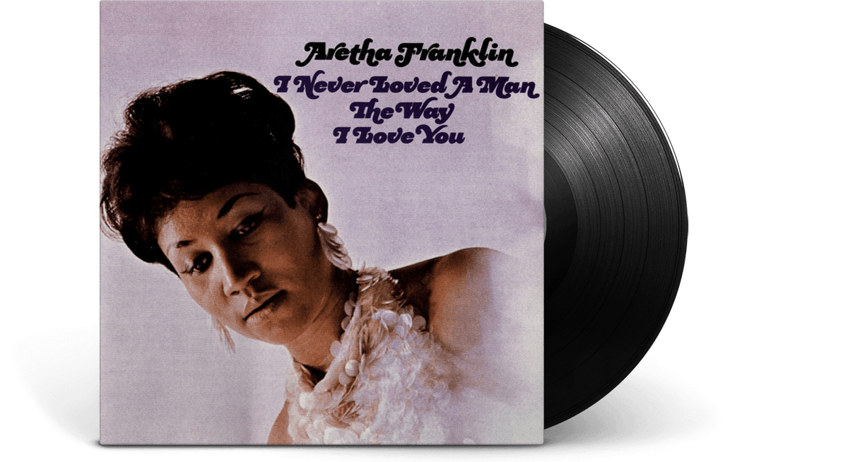 Vinyl - Aretha Franklin : I Never Loved A Man The Way I Love You - The Record Hub