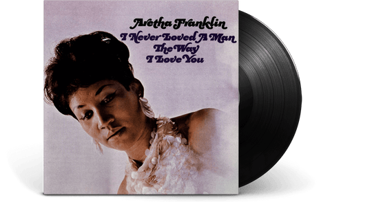 Aretha Franklin : I Never Loved A Man The Way I Love You