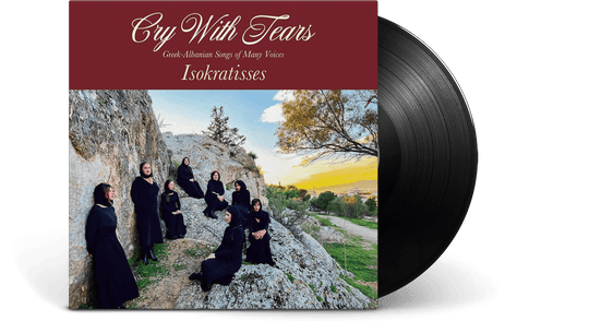 Isokratisses : Cry With Tears - Greek-Albanian Songs of Many Voices