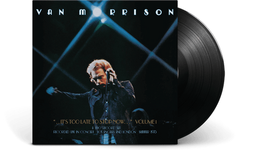 Van Morrison : It's Too Late to Stop Now - Volume I