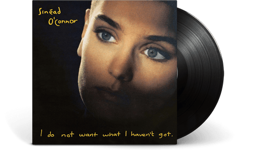 Sinead O'Connor<br> I Do Not Want What I Haven't Got