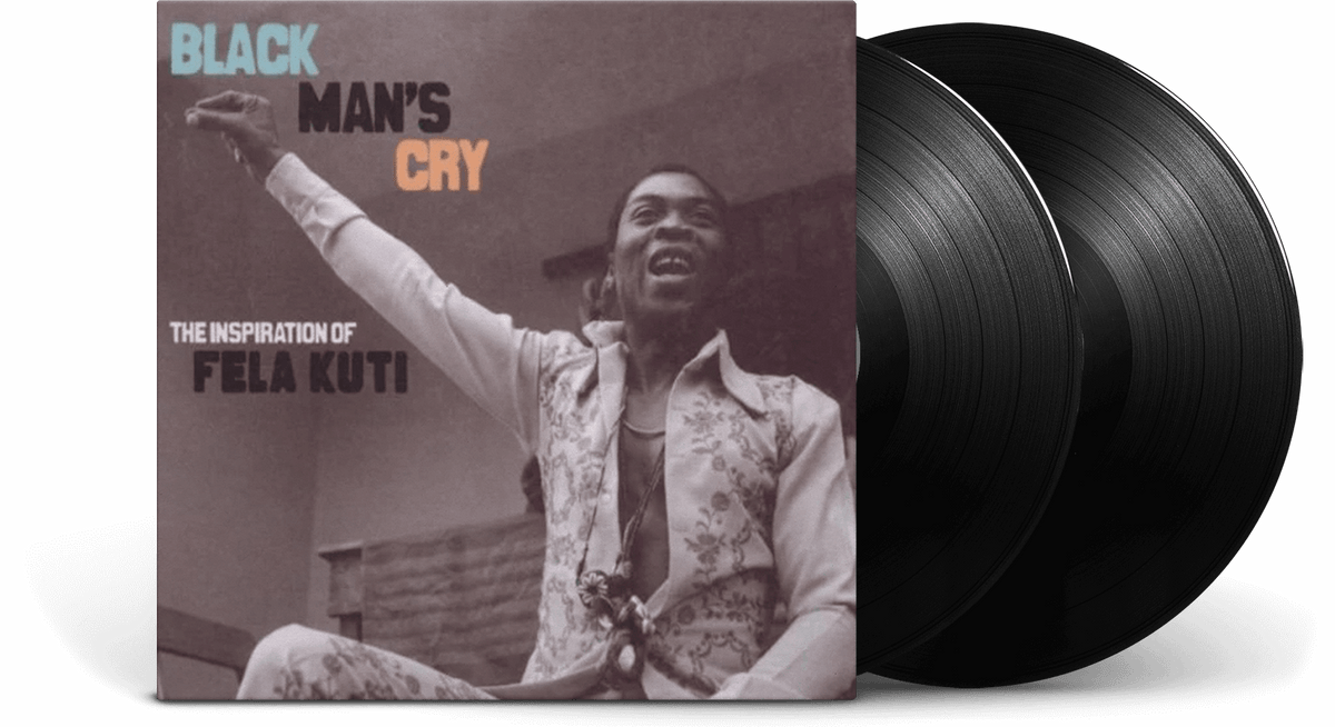 Vinyl - VARIOUS : BLACK MAN&#39;S CRY: THE INSPIRATION OF FELA KUTI - The Record Hub